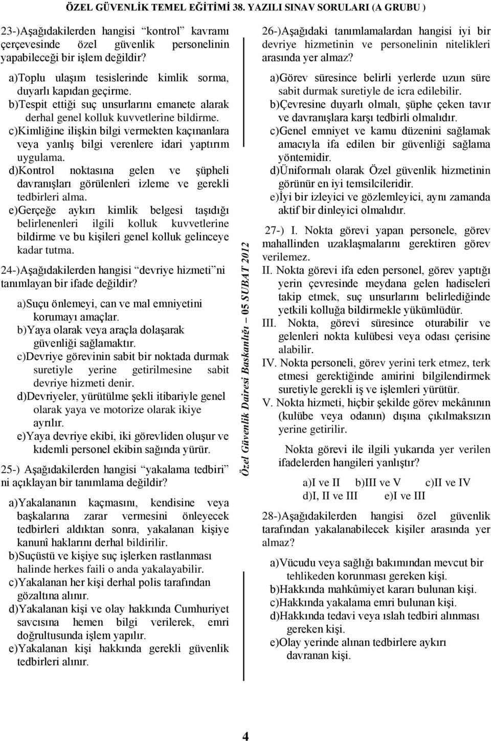 d)kontrol noktasına gelen ve Ģüpheli davranıģları görülenleri izleme ve gerekli tedbirleri alma.