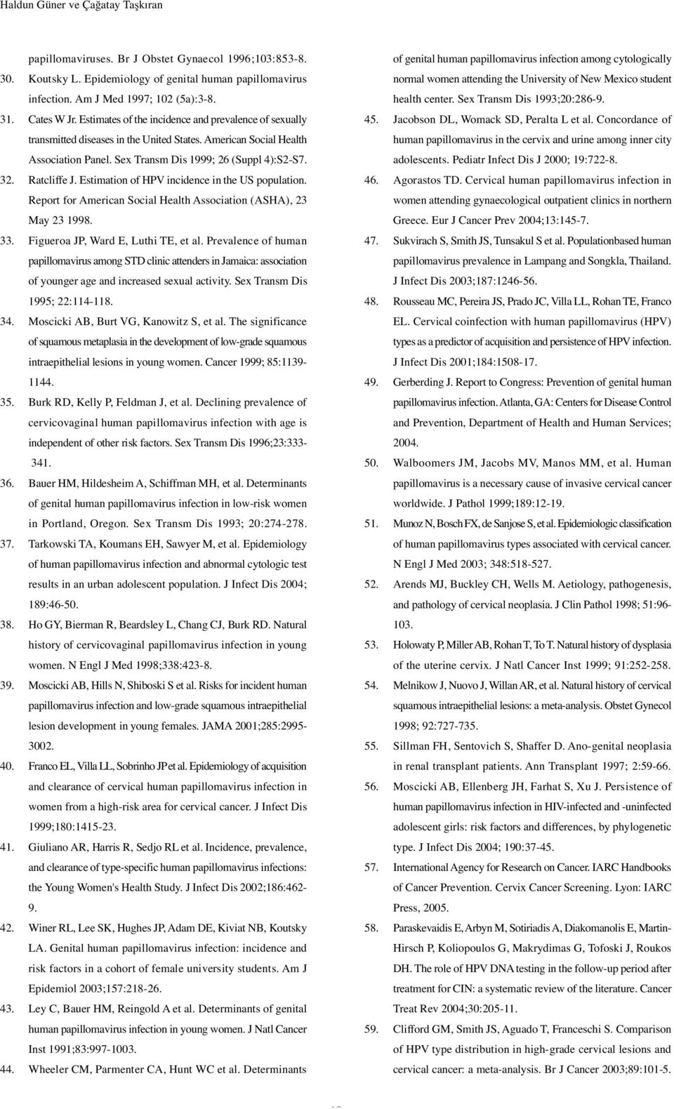 Ratcliffe J. Estimation of HPV incidence in the US population. Report for American Social Health Association (ASHA), 23 May 23 1998. 33. Figueroa JP, Ward E, Luthi TE, et al.