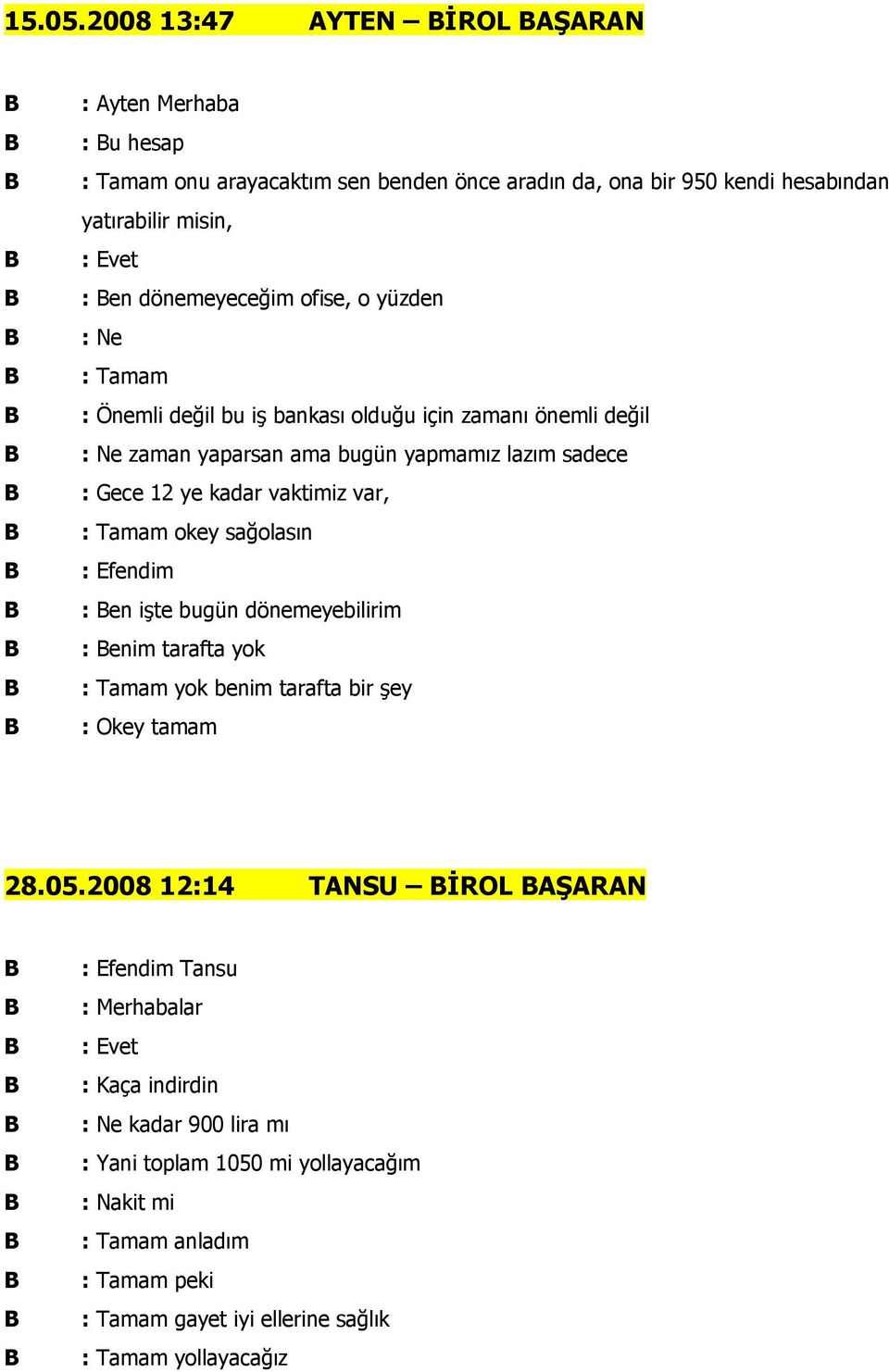 dönemeyeceğim ofise, o yüzden : Ne : Önemli değil bu iş bankası olduğu için zamanı önemli değil : Ne zaman yaparsan ama bugün yapmamız lazım sadece : Gece 12 ye