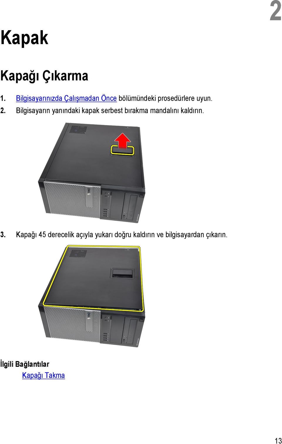 Bilgisayarın yanındaki kapak serbest bırakma mandalını kaldırın. 3.