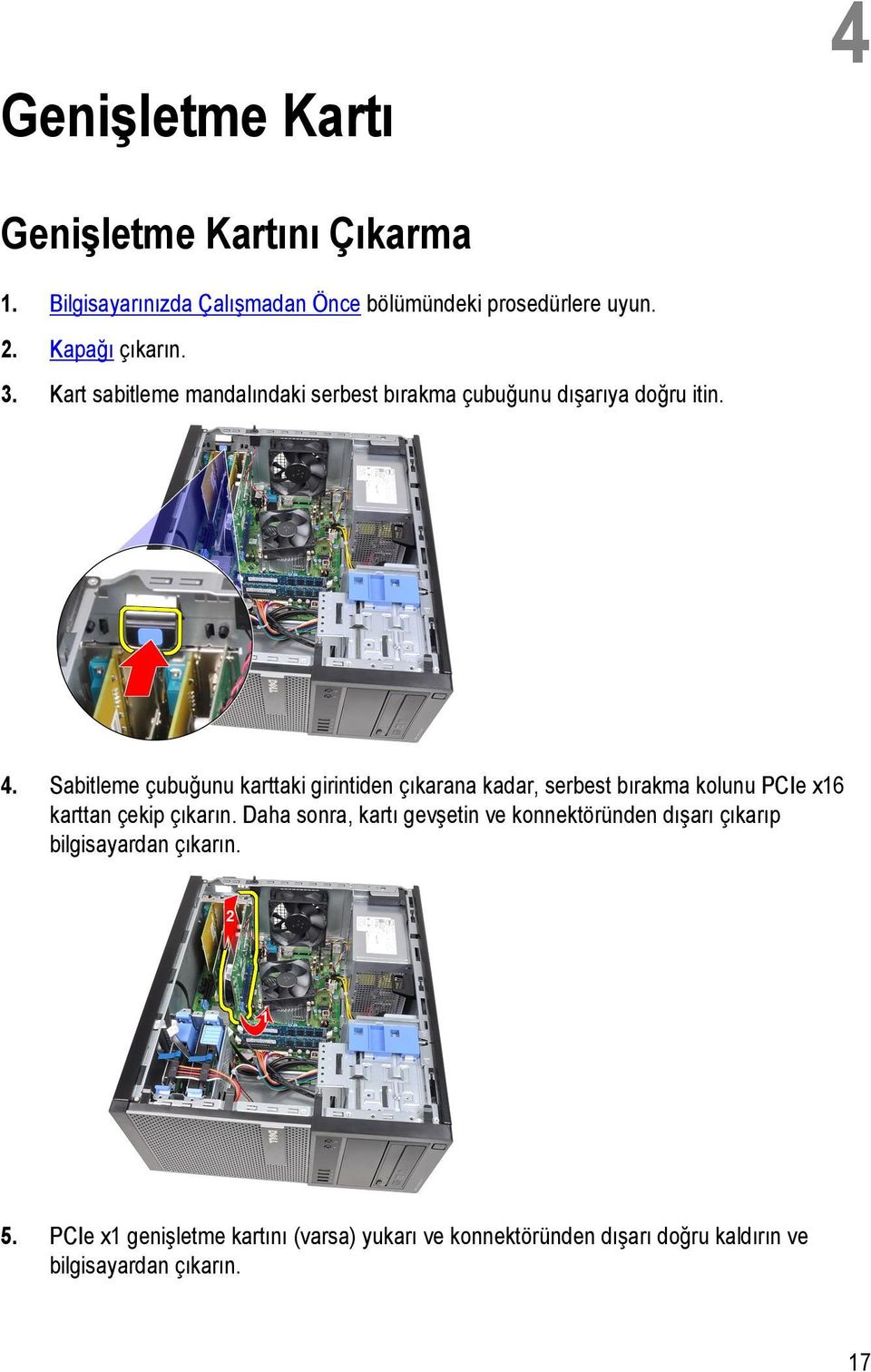 Sabitleme çubuğunu karttaki girintiden çıkarana kadar, serbest bırakma kolunu PCIe x16 karttan çekip çıkarın.