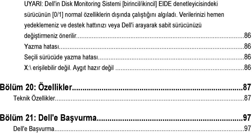 Verilerinizi hemen yedeklemeniz ve destek hattınızı veya Dell'i arayarak sabit sürücünüzü değiştirmeniz önerilir.