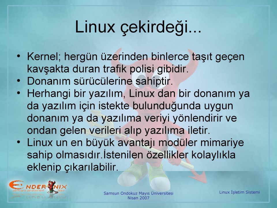 Herhangi bir yazılım, Linux dan bir donanım ya da yazılım için istekte bulunduğunda uygun donanım ya da
