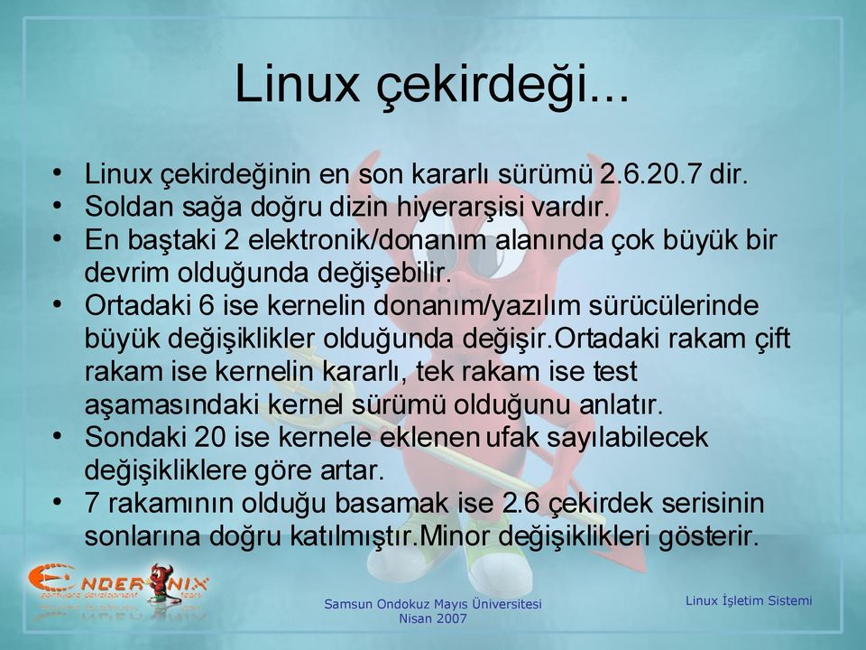 Ortadaki 6 ise kernelin donanım/yazılım sürücülerinde büyük değişiklikler olduğunda değişir.