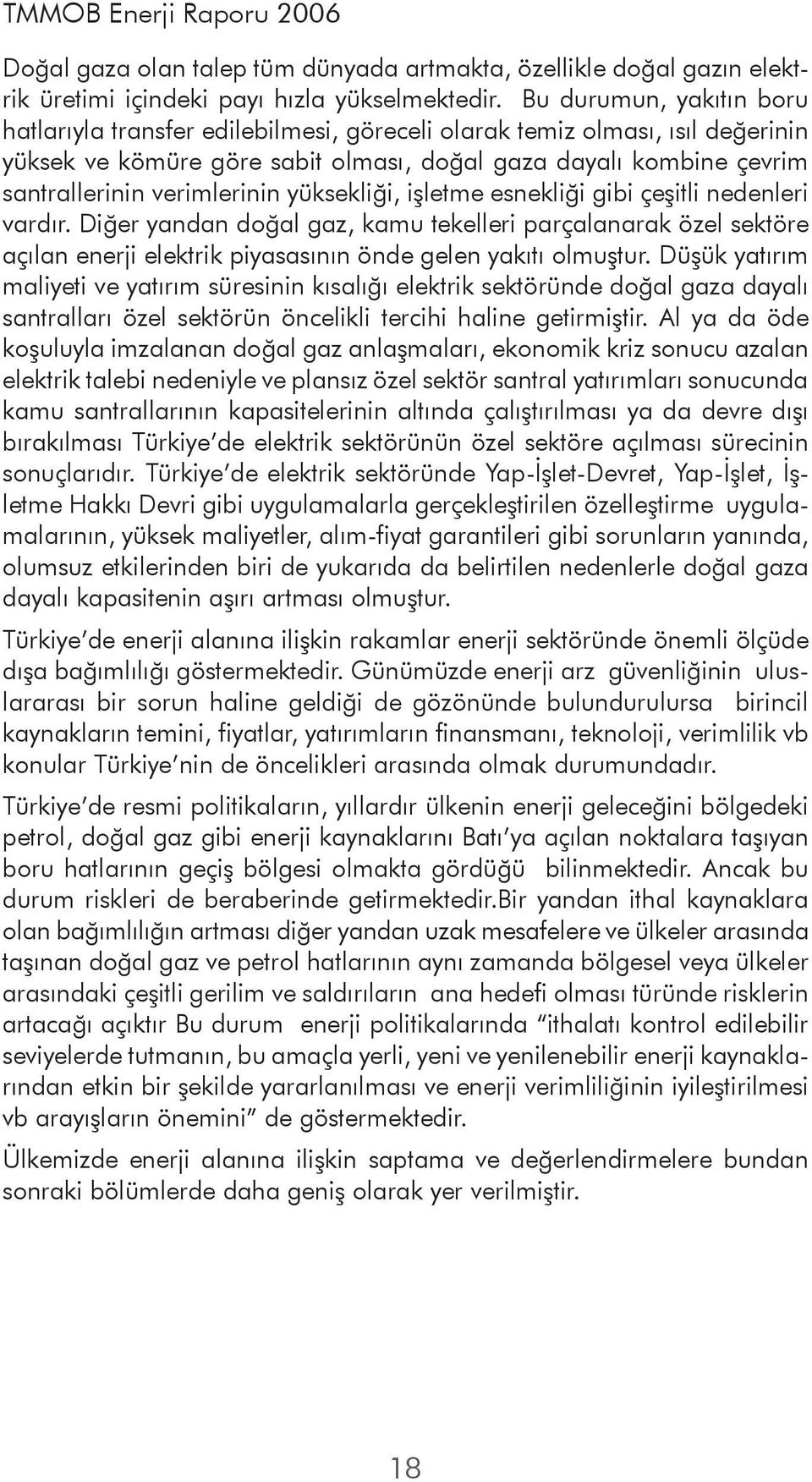 verimlerinin yüksekliği, işletme esnekliği gibi çeşitli nedenleri vardır.