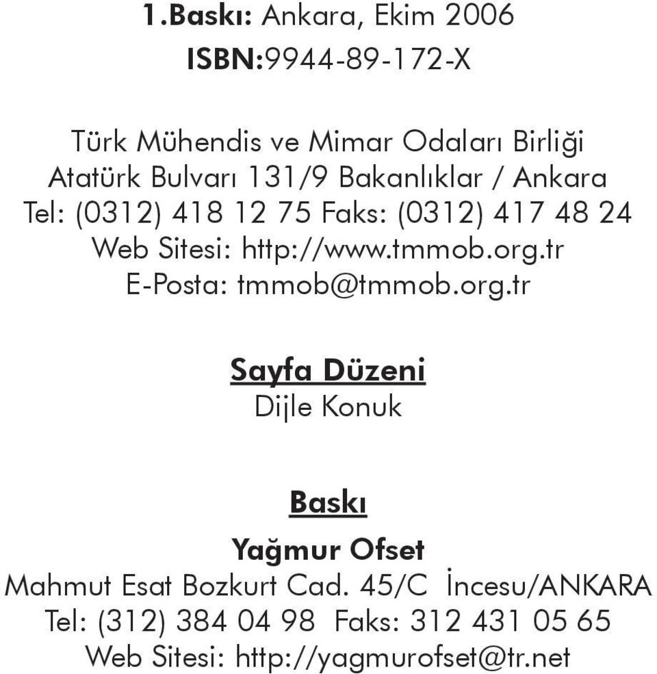 org.tr E-Posta: tmmob@tmmob.org.tr Sayfa Düzeni Dijle Konuk Baskı Yağmur Ofset Mahmut Esat Bozkurt Cad.