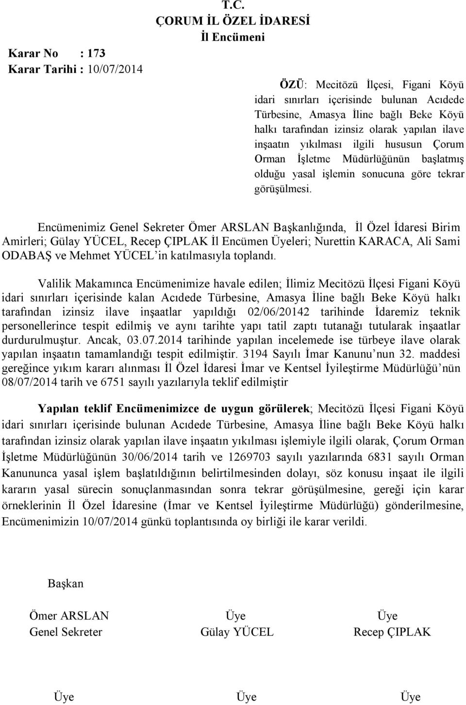 Encümenimiz Genel Sekreter Ömer ARSLAN lığında, İl Özel İdaresi Birim Amirleri; Gülay YÜCEL, Recep ÇIPLAK İl Encümen Üyeleri; Nurettin KARACA, Ali Sami Valilik Makamınca Encümenimize havale edilen;