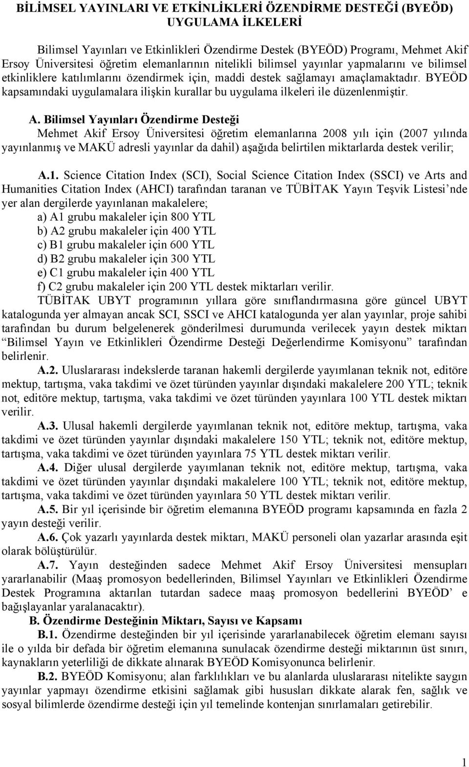 BYEÖD kapsamındaki uygulamalara ilişkin kurallar bu uygulama ilkeleri ile düzenlenmiştir. A.