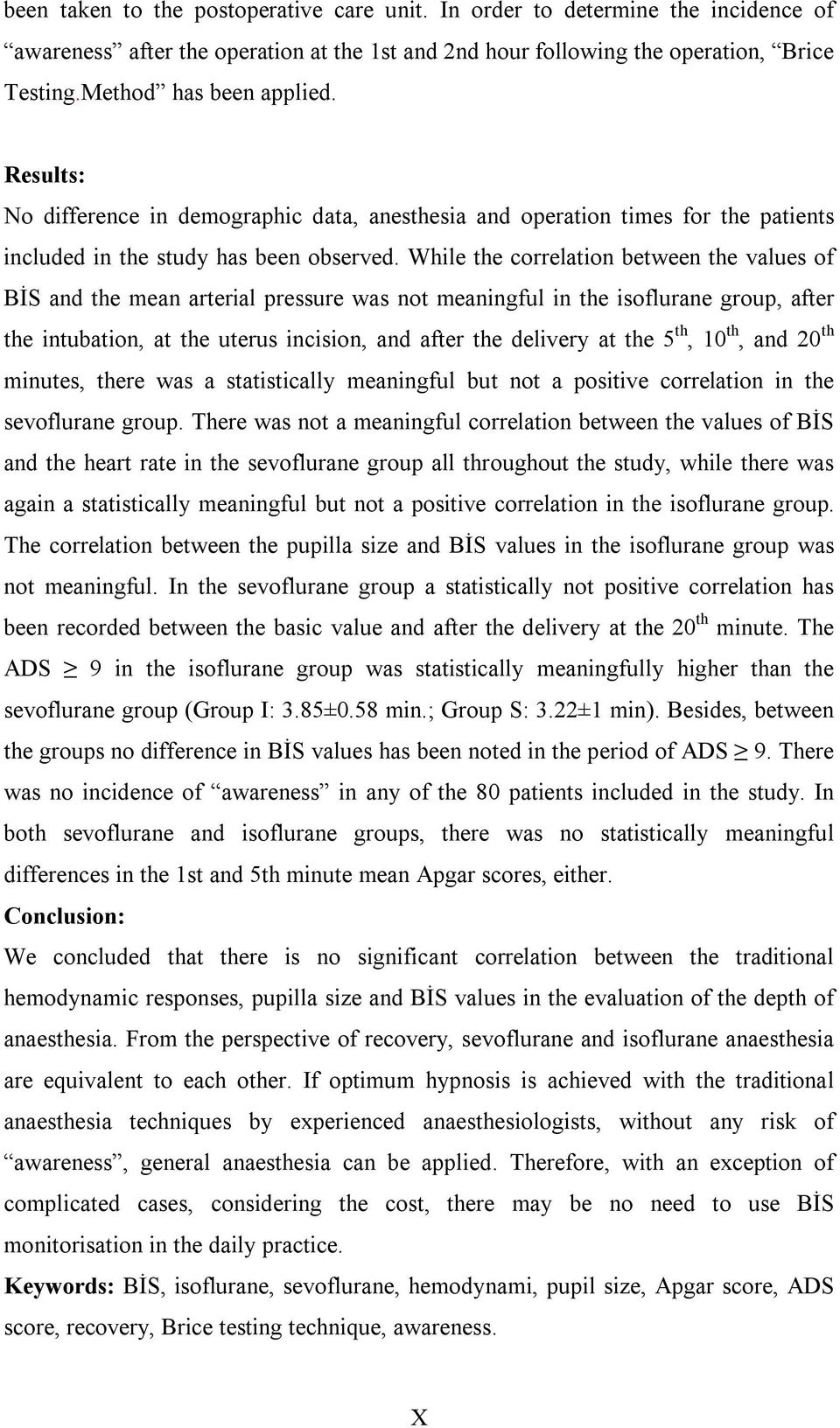 While the correlation between the values of BİS and the mean arterial pressure was not meaningful in the isoflurane group, after the intubation, at the uterus incision, and after the delivery at the