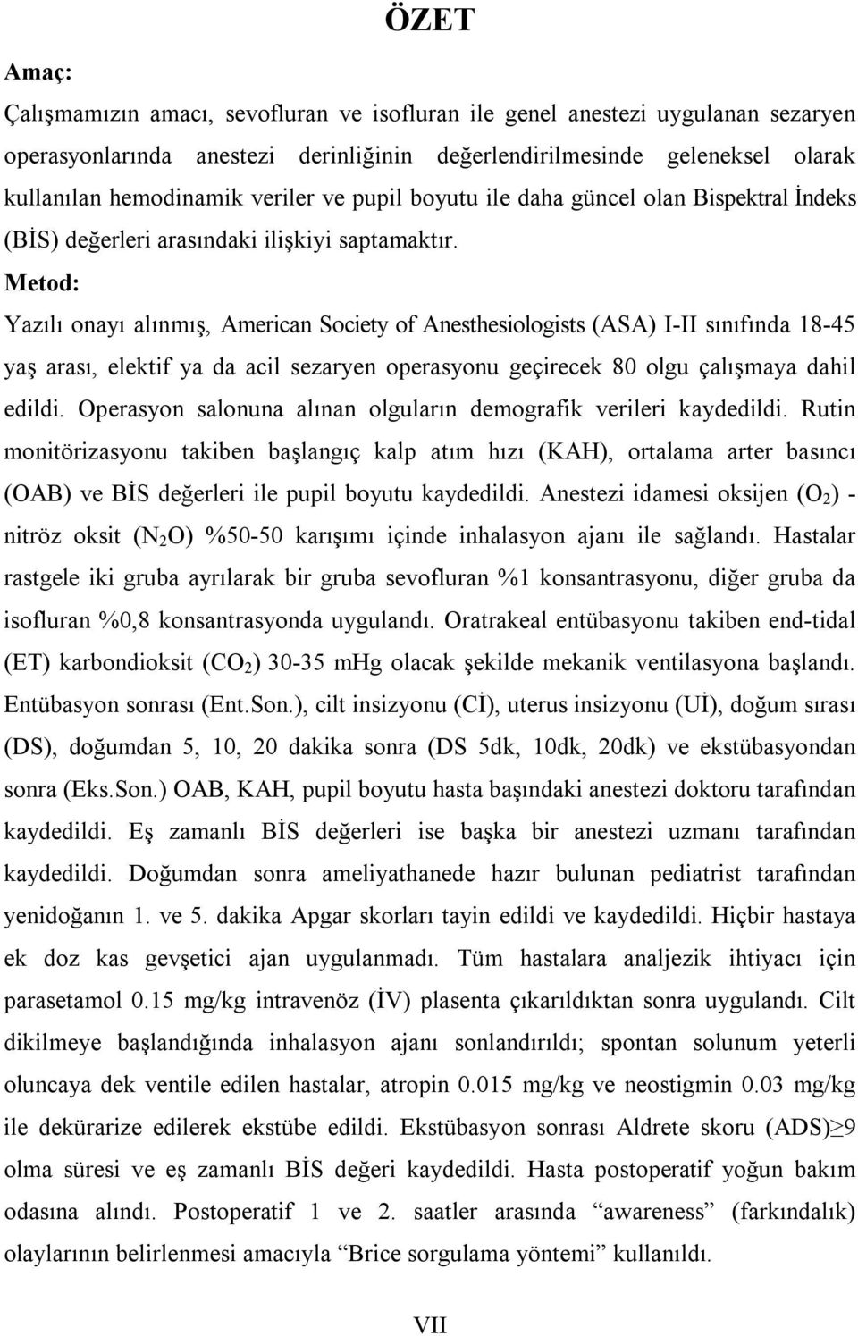 Metod: Yazılı onayı alınmış, American Society of Anesthesiologists (ASA) I-II sınıfında 18-45 yaş arası, elektif ya da acil sezaryen operasyonu geçirecek 80 olgu çalışmaya dahil edildi.