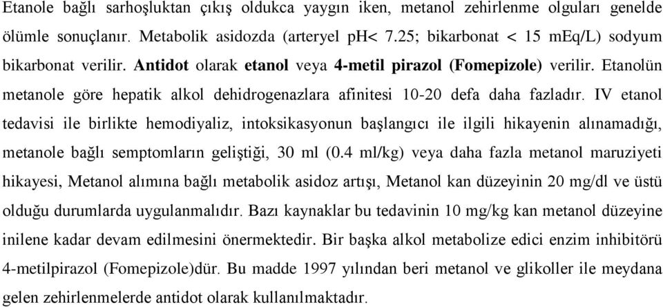 IV etanol tedavisi ile birlikte hemodiyaliz, intoksikasyonun başlangıcı ile ilgili hikayenin alınamadığı, metanole bağlı semptomların geliştiği, 30 ml (0.