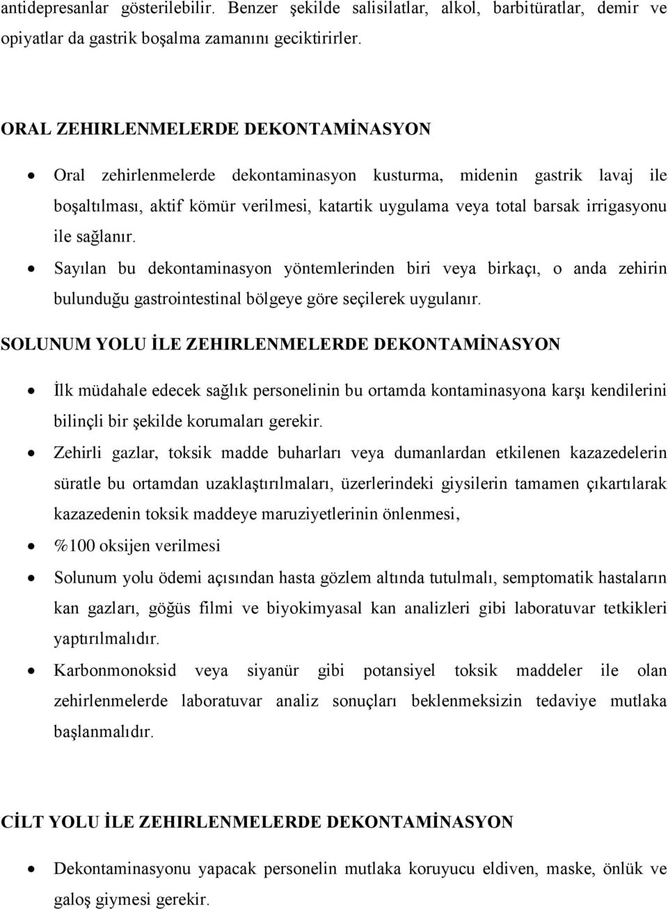 sağlanır. Sayılan bu dekontaminasyon yöntemlerinden biri veya birkaçı, o anda zehirin bulunduğu gastrointestinal bölgeye göre seçilerek uygulanır.