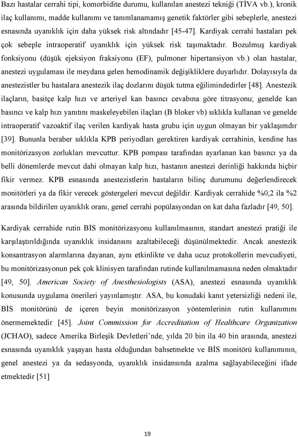 Kardiyak cerrahi hastaları pek çok sebeple intraoperatif uyanıklık için yüksek risk taşımaktadır. Bozulmuş kardiyak fonksiyonu (düşük ejeksiyon fraksiyonu (EF), pulmoner hipertansiyon vb.