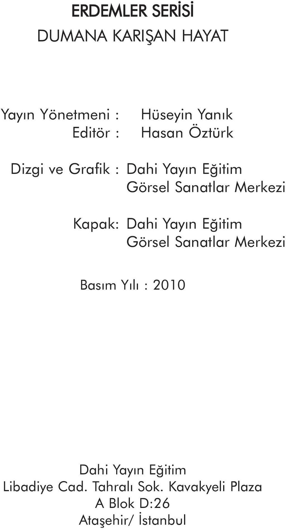 Merkezi Dahi Yayýn Eðitim Görsel Sanatlar Merkezi Basým Yýlý : 2010 Dahi