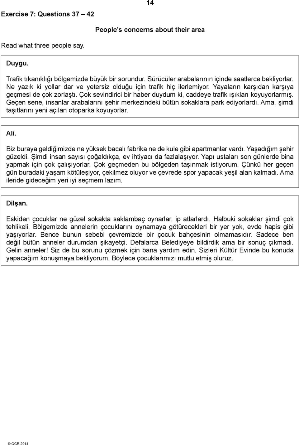 Çok sevindirici bir haber duydum ki, caddeye trafik ışıkları koyuyorlarmış. Geçen sene, insanlar arabalarını şehir merkezindeki bütün sokaklara park ediyorlardı.