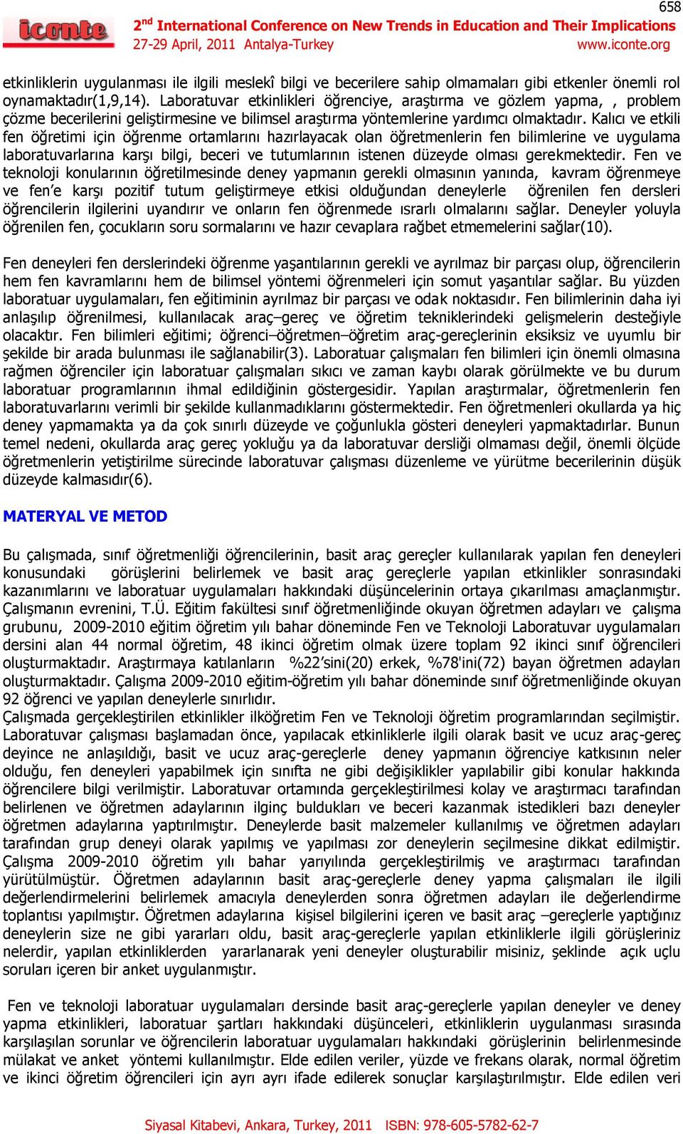 Kalıcı ve etkili fen öğretimi için öğrenme ortamlarını hazırlayacak olan öğretmenlerin fen bilimlerine ve uygulama laboratuvarlarına karşı bilgi, beceri ve tutumlarının istenen düzeyde olması