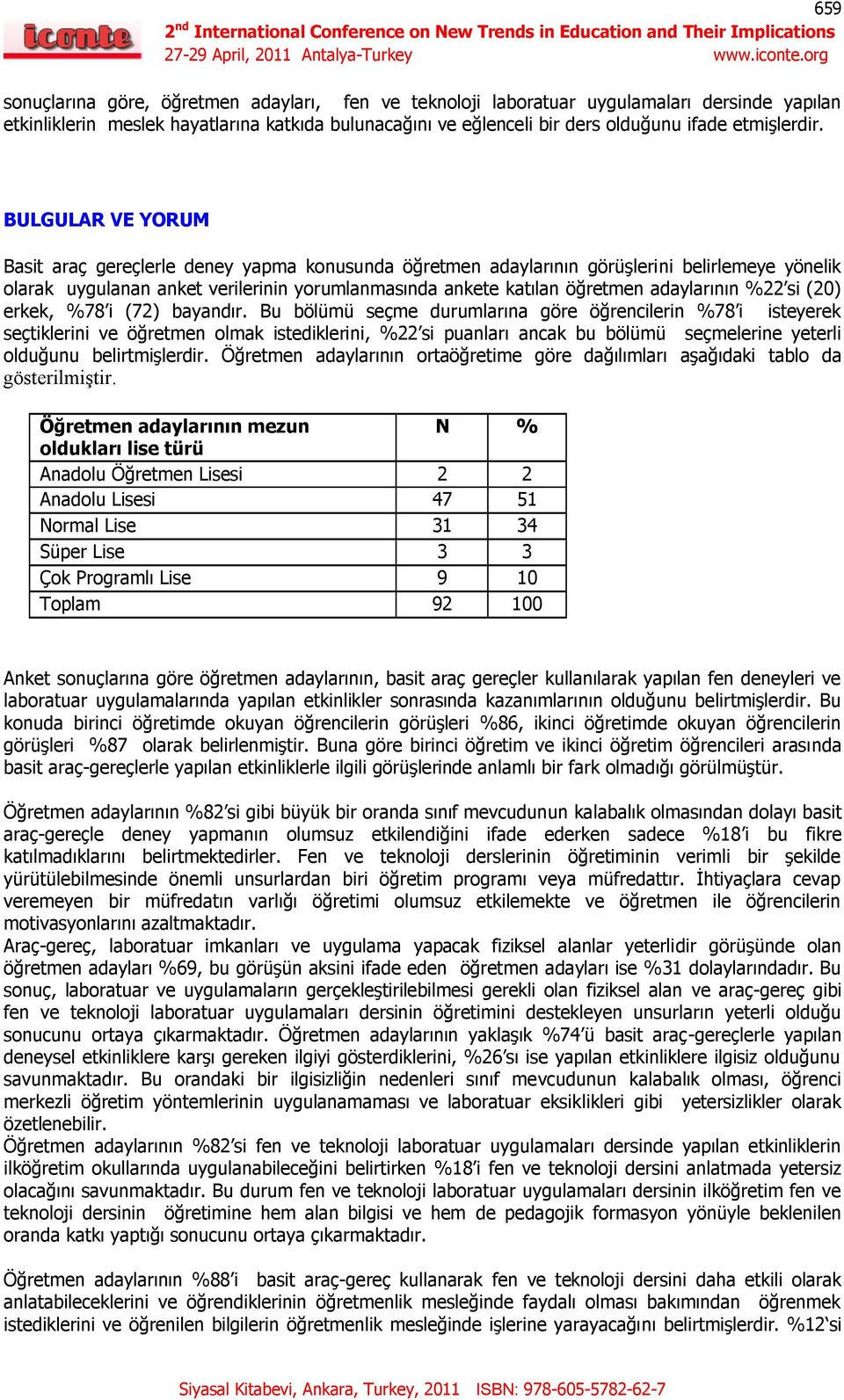 BULGULAR VE YORUM Basit araç gereçlerle deney yapma konusunda öğretmen adaylarının görüşlerini belirlemeye yönelik olarak uygulanan anket verilerinin yorumlanmasında ankete katılan öğretmen