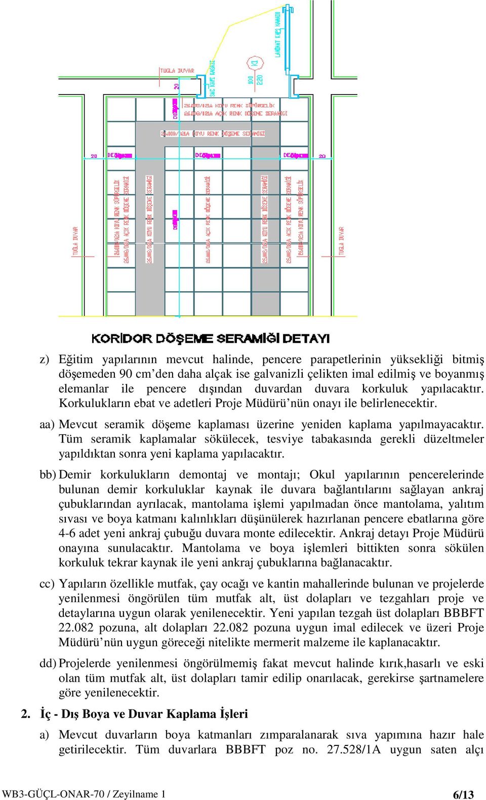 Tüm seramik kaplamalar sökülecek, tesviye tabakasında gerekli düzeltmeler yapıldıktan sonra yeni kaplama yapılacaktır.