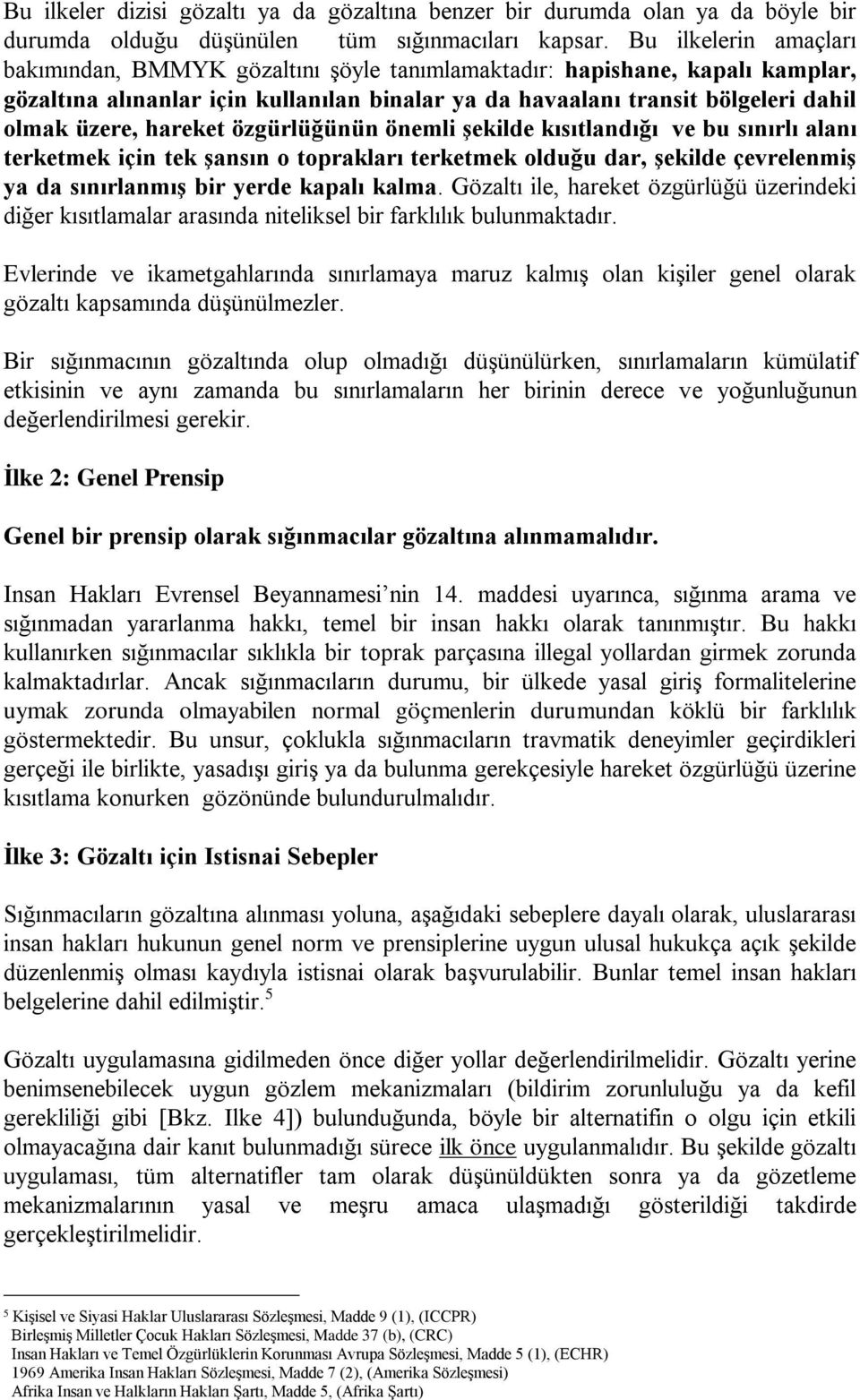 hareket özgürlüğünün önemli şekilde kısıtlandığı ve bu sınırlı alanı terketmek için tek şansın o toprakları terketmek olduğu dar, şekilde çevrelenmiş ya da sınırlanmış bir yerde kapalı kalma.