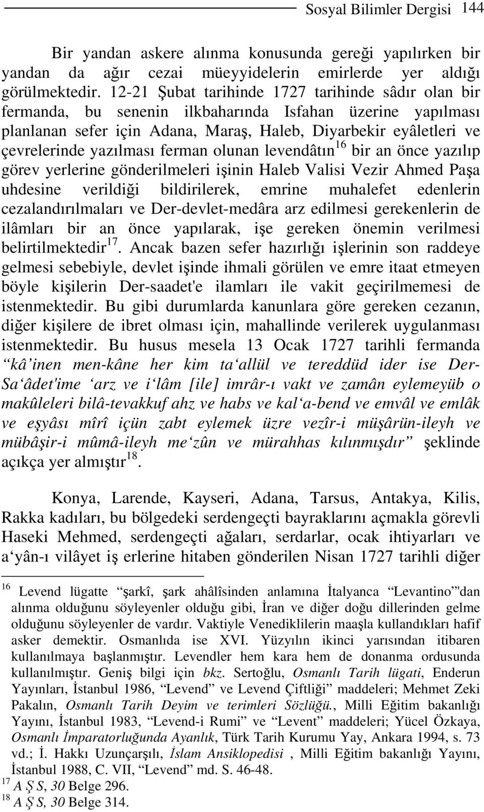 yazılması ferman olunan levendâtın 16 bir an önce yazılıp görev yerlerine gönderilmeleri işinin Haleb Valisi Vezir Ahmed Paşa uhdesine verildiği bildirilerek, emrine muhalefet edenlerin