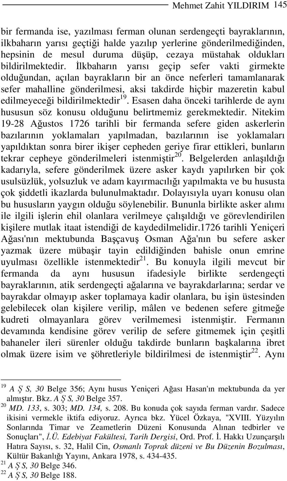 İlkbaharın yarısı geçip sefer vakti girmekte olduğundan, açılan bayrakların bir an önce neferleri tamamlanarak sefer mahalline gönderilmesi, aksi takdirde hiçbir mazeretin kabul edilmeyeceği