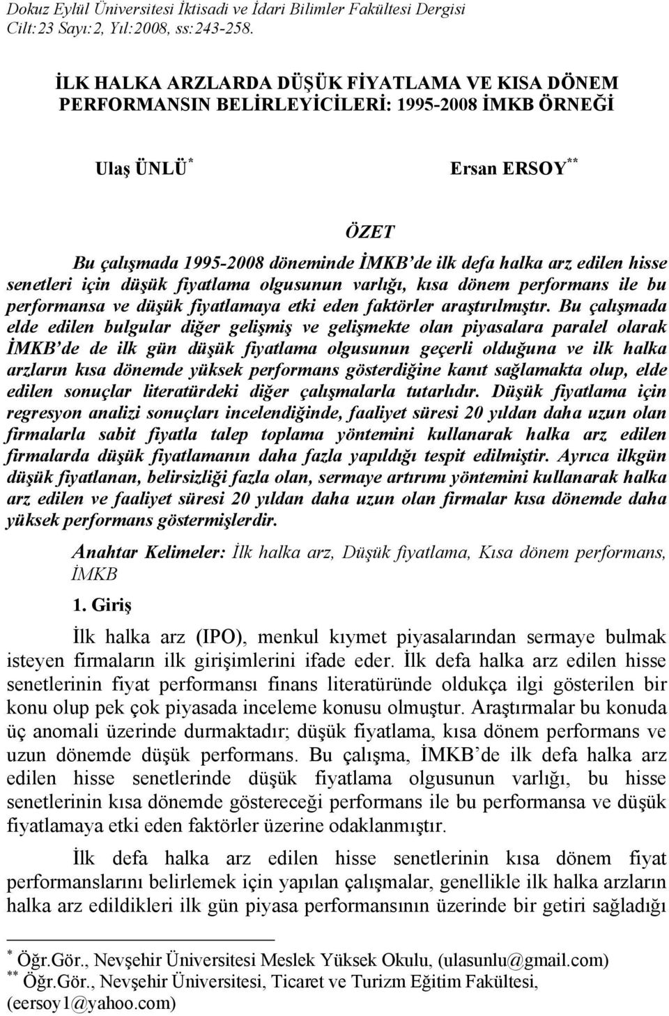 hisse senetleri için düşük fiyatlama olgusunun varlığı, kısa dönem performans ile bu performansa ve düşük fiyatlamaya etki eden faktörler araştırılmıştır.