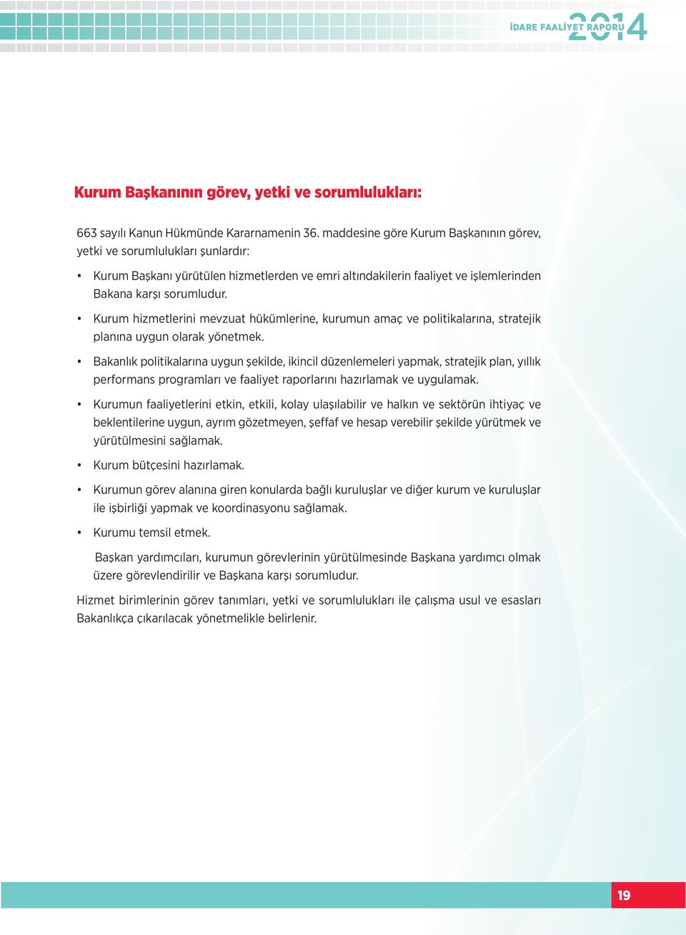 Kurum hizmetlerini mevzuat hükümlerine, kurumun amaç ve politikalarına, stratejik planına uygun olarak yönetmek.