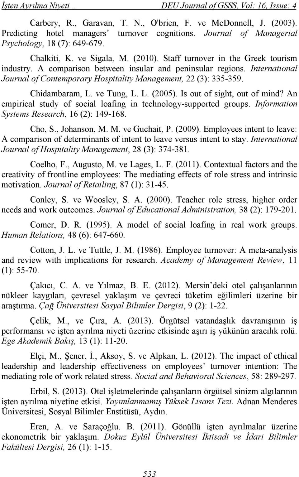 International Journal of Contemporary Hospitality Management, 22 (3): 335-359. Chidambaram, L. ve Tung, L. L. (2005). Is out of sight, out of mind?