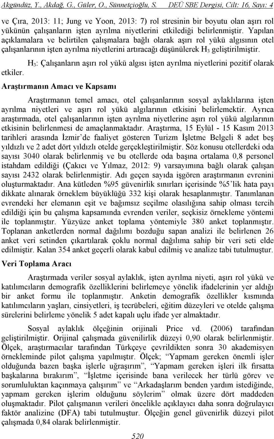 Yapılan açıklamalara ve belirtilen çalışmalara bağlı olarak aşırı rol yükü algısının otel çalışanlarının işten ayrılma niyetlerini artıracağı düşünülerek H 3 geliştirilmiştir. etkiler.