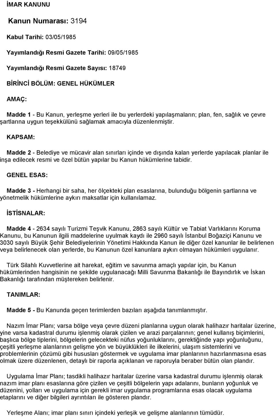 KAPSAM: Madde 2 - Belediye ve mücavir alan sınırları içinde ve dışında kalan yerlerde yapılacak planlar ile inşa edilecek resmi ve özel bütün yapılar bu Kanun hükümlerine tabidir.