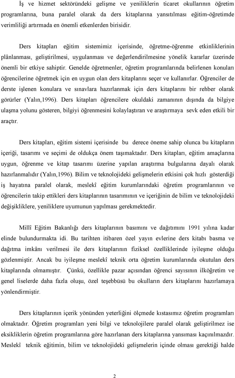 enelde öğretmenler, öğretm programlarında belrlenen konuları öğrenclerne öğretmek çn en uygun olan ders ktaplarını seçer ve kullanırlar.