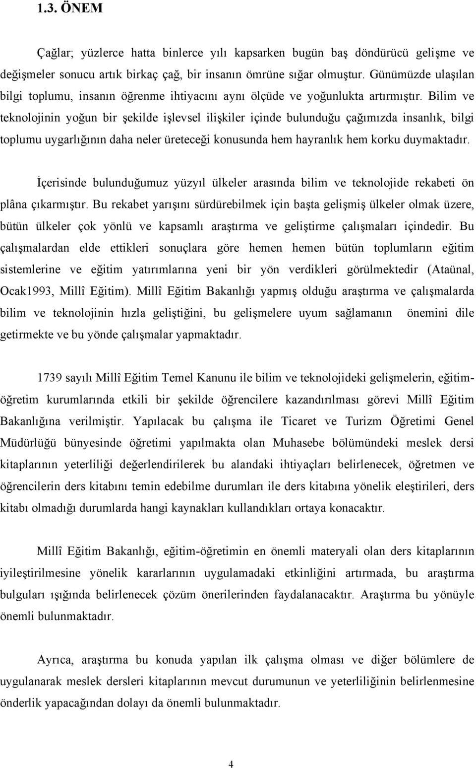 lm ve teknolojnn yoğun br şeklde şlevsel lşkler çnde bulunduğu çağımızda nsanlık, blg toplumu uygarlığının daha neler üreteceğ konusunda hem hayranlık hem korku duymaktadır.