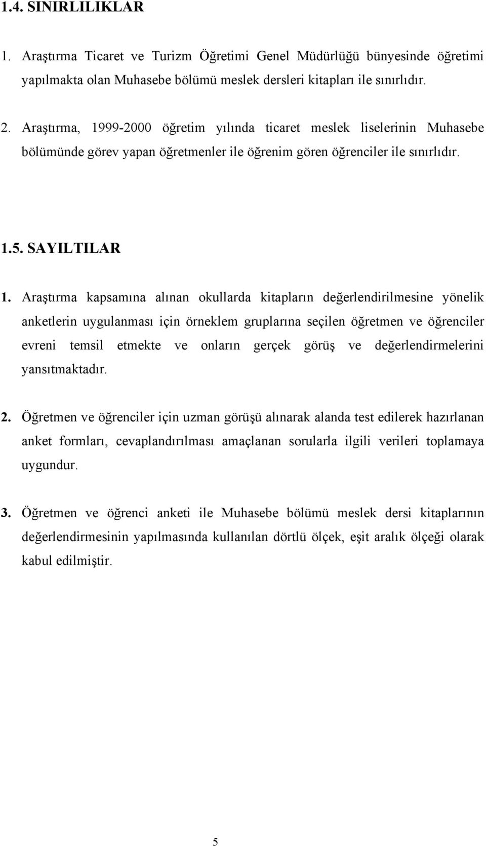 99-2000 öğretm yılında tcaret meslek lselernn uhasebe bölümünde görev yapan öğretmenler le öğrenm gören öğrencler le sınırlıdır. 1.