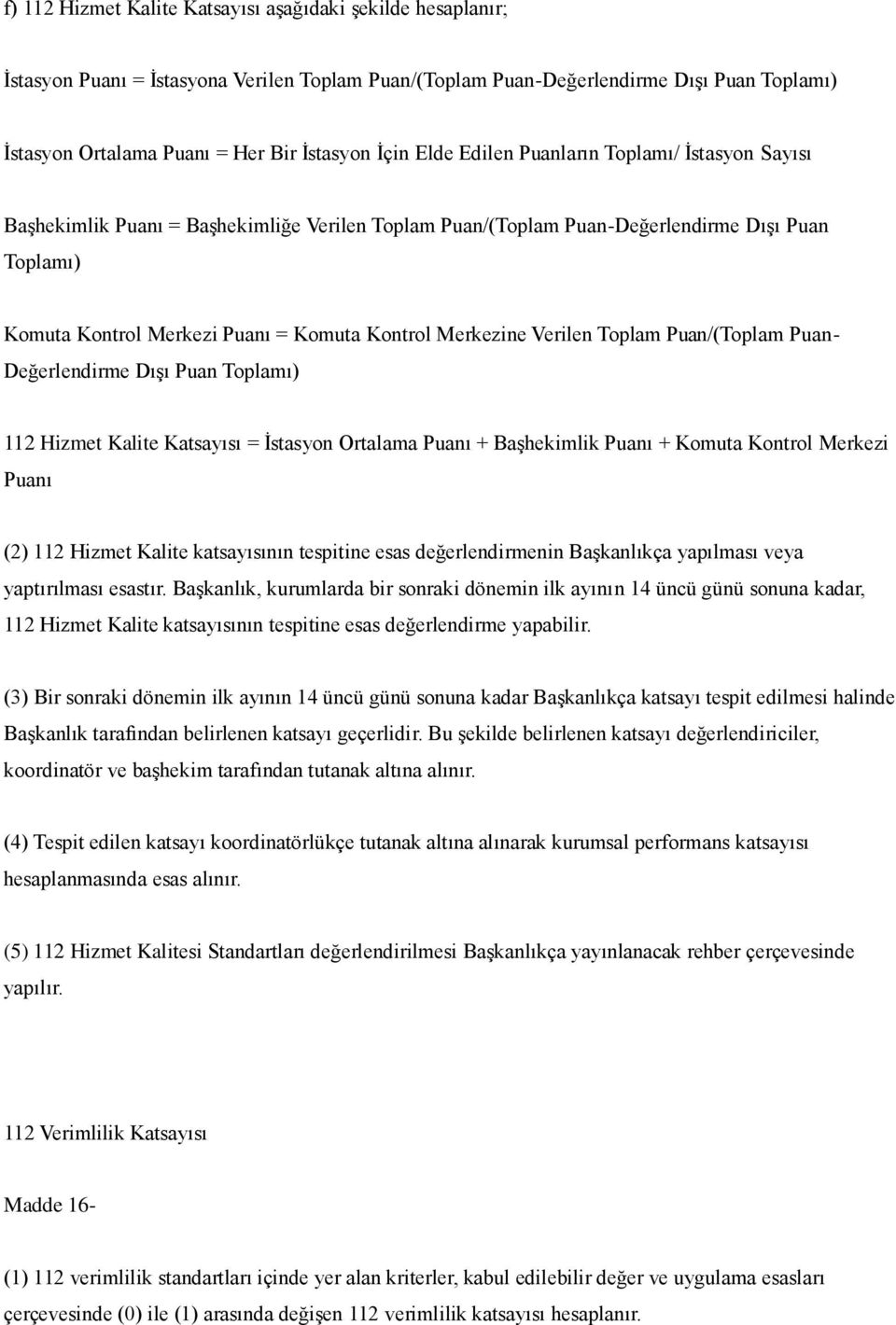 Merkezine Verilen Toplam Puan/(Toplam Puan- Değerlendirme Dışı Puan Toplamı) 112 Hizmet Kalite Katsayısı = İstasyon Ortalama Puanı + Başhekimlik Puanı + Komuta Kontrol Merkezi Puanı (2) 112 Hizmet