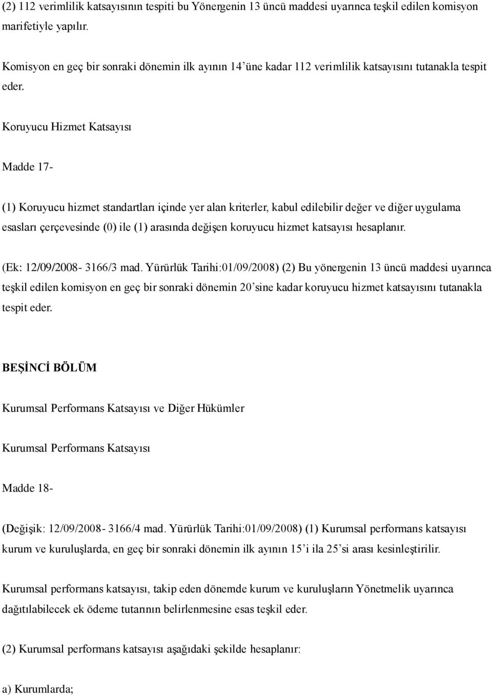 Koruyucu Hizmet Katsayısı Madde 17- (1) Koruyucu hizmet standartları içinde yer alan kriterler, kabul edilebilir değer ve diğer uygulama esasları çerçevesinde (0) ile (1) arasında değişen koruyucu