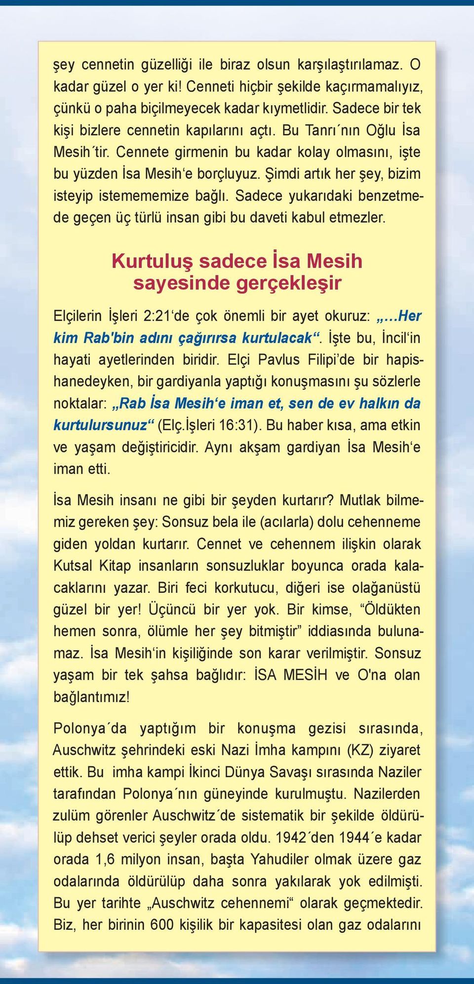 Şimdi artık her şey, bizim isteyip istemememize bağlı. Sadece yukarıdaki benzetmede geçen üç türlü insan gibi bu daveti kabul etmezler.