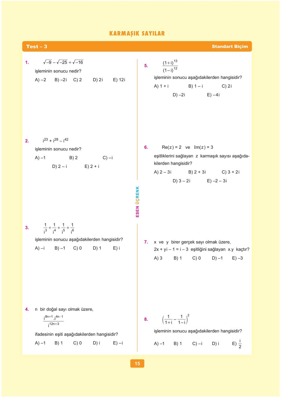 Re( z ) = ve m( z ) = e itliklerii sa laya z karma k say s a a dakilerde hagisidir? A) i B) + i C) + i D) i E) i.