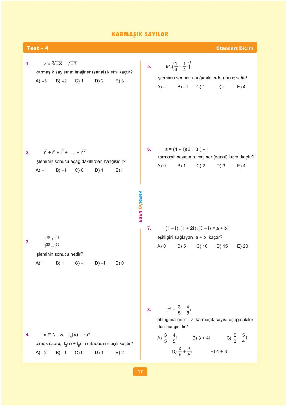 z = ( i )( + i ) i karma k say s imajier (saal) k sm kaçt r? A) B) C) D) E). i i 6 8 + i i i lemii soucu edir? A) i B) C) D) i E) 7. ( i ). ( + i ).