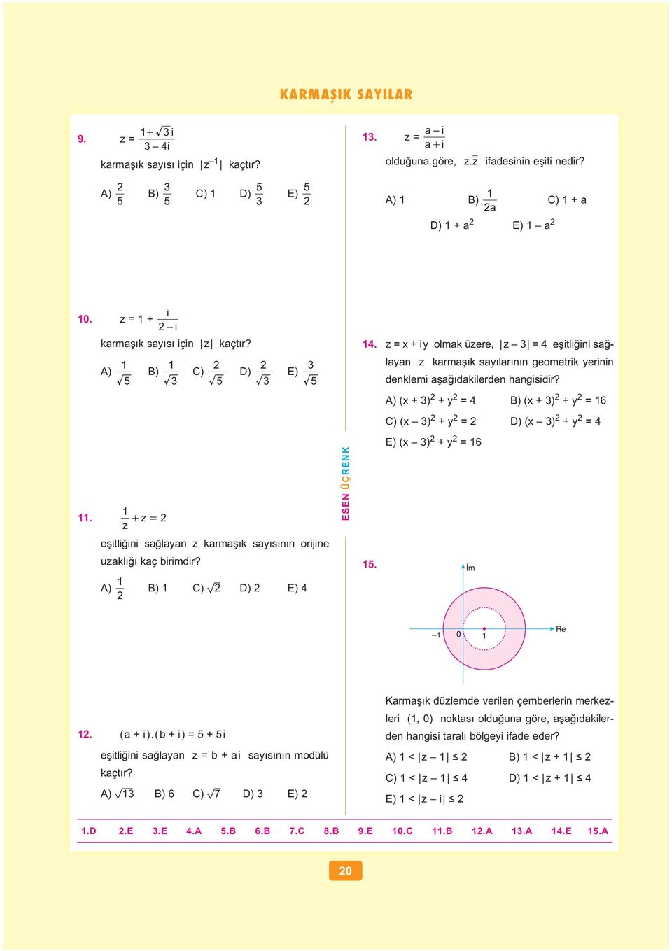 A) ( + ) + y = B) ( + ) + y = 6 C) ( ) + y = D) ( ) + y = E) ( ) + y = 6. + z = z e itli ii sa laya z karma k say s orijie uzakl kaç birimdir?. m A) B) C) v D) E) Re. ( a + i ).