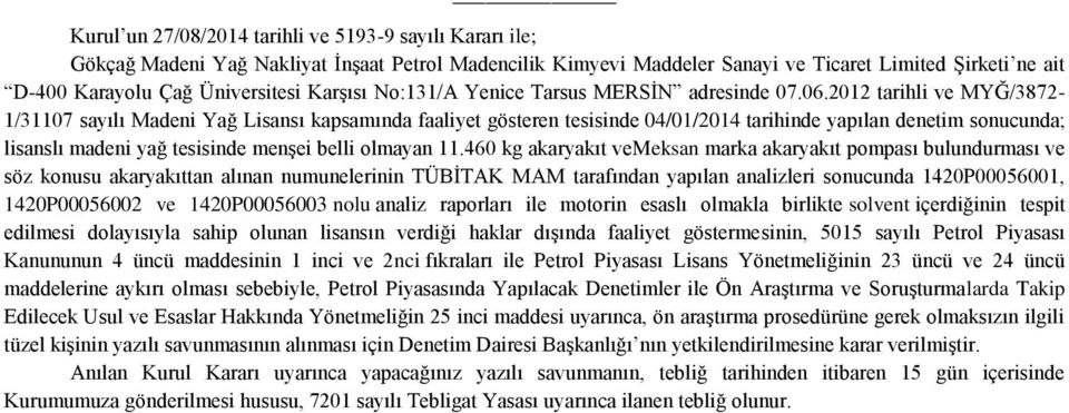 2012 tarihli ve MYĞ/3872-1/31107 sayılı Madeni Yağ Lisansı kapsamında faaliyet gösteren tesisinde 04/01/2014 tarihinde yapılan denetim sonucunda; lisanslı madeni yağ tesisinde menşei belli olmayan 11.