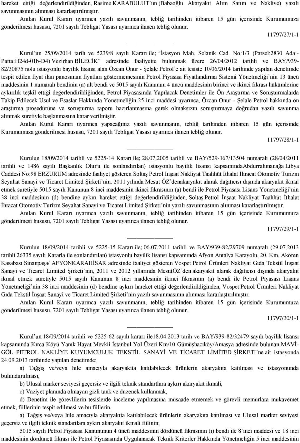 No:1/3 (Parsel:2830 Ada:- Pafta:H24d-01b-D4) Vezirhan BİLECİK adresinde faaliyette bulunmak üzere 26/04/2012 tarihli ve BAY/939-82/30875 nolu istasyonlu bayilik lisansı alan Özcan Onur - Şelale