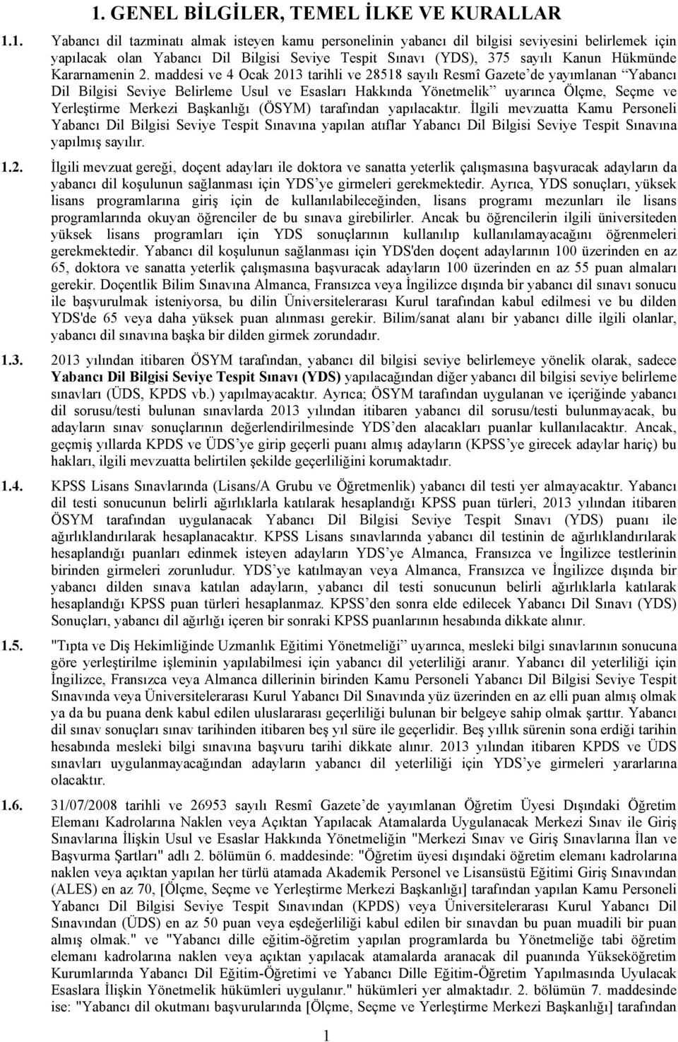 maddesi ve 4 Ocak 2013 tarihli ve 28518 sayılı Resmî Gazete de yayımlanan Yabancı Dil Bilgisi Seviye Belirleme Usul ve Esasları Hakkında Yönetmelik uyarınca Ölçme, Seçme ve Yerleştirme Merkezi