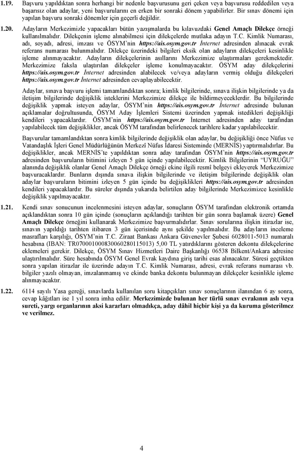 Dilekçenin işleme alınabilmesi için dilekçelerde mutlaka adayın T.C. Kimlik Numarası, adı, soyadı, adresi, imzası ve ÖSYM nin https://ais.osym.gov.