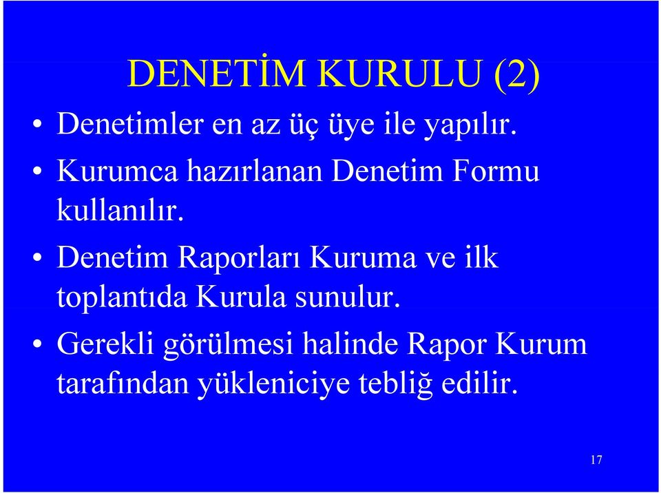 Denetim Raporları Kuruma ve ilk toplantıda Kurula sunulur.