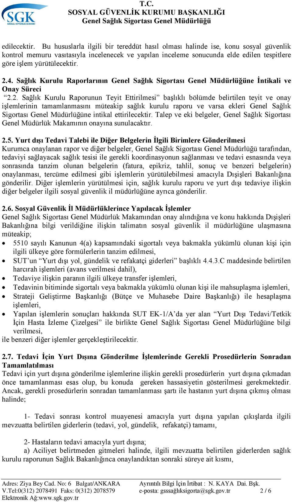 2.4. Sağlık Kurulu Raporlarının ne Ġntikali ve Onay Süreci 2.2. Sağlık Kurulu Raporunun Teyit Ettirilmesi baģlıklı bölümde belirtilen teyit ve onay iģlemlerinin tamamlanmasını müteakip sağlık kurulu