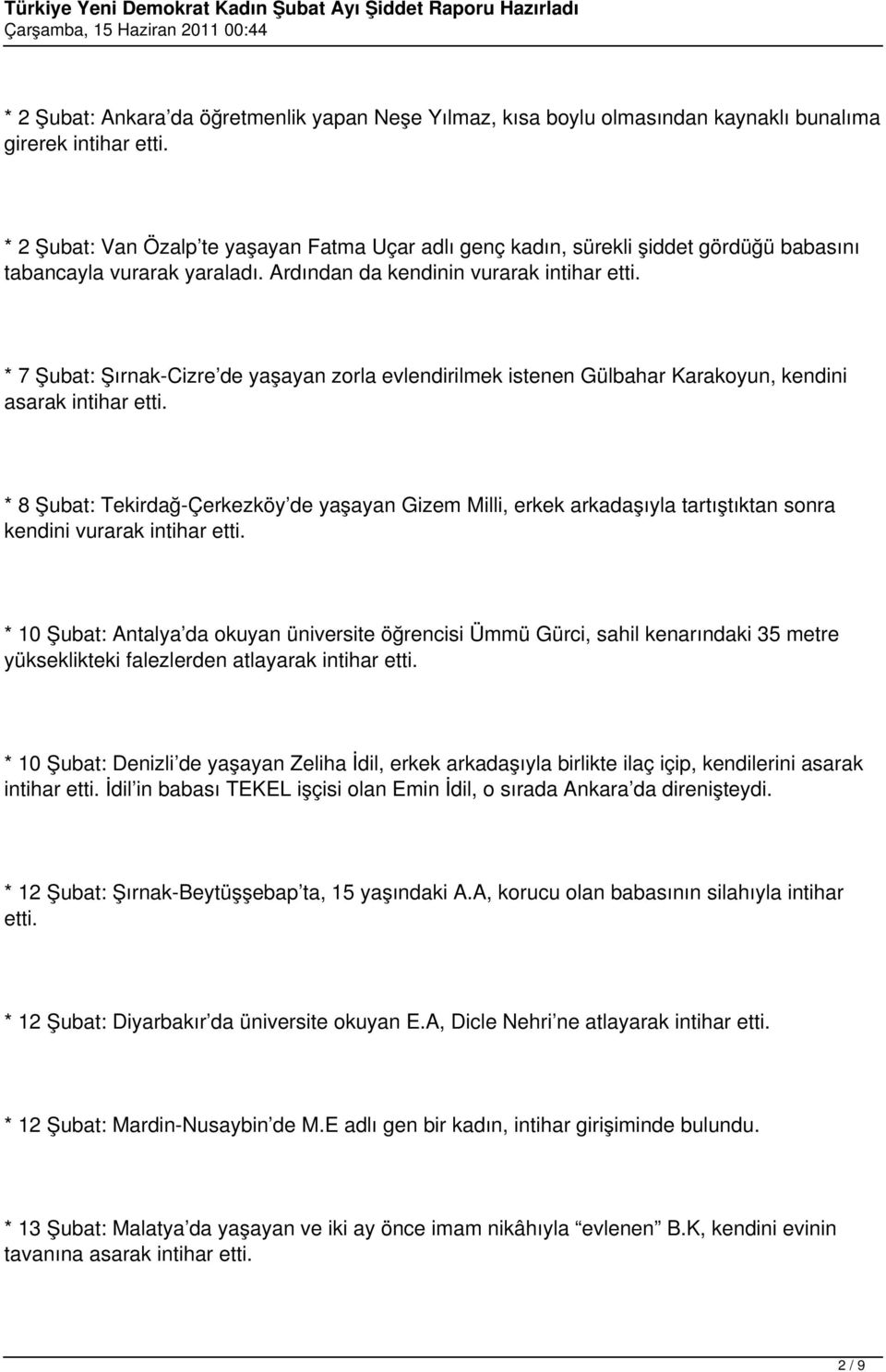 * 7 Şubat: Şırnak-Cizre de yaşayan zorla evlendirilmek istenen Gülbahar Karakoyun, kendini asarak intihar etti.