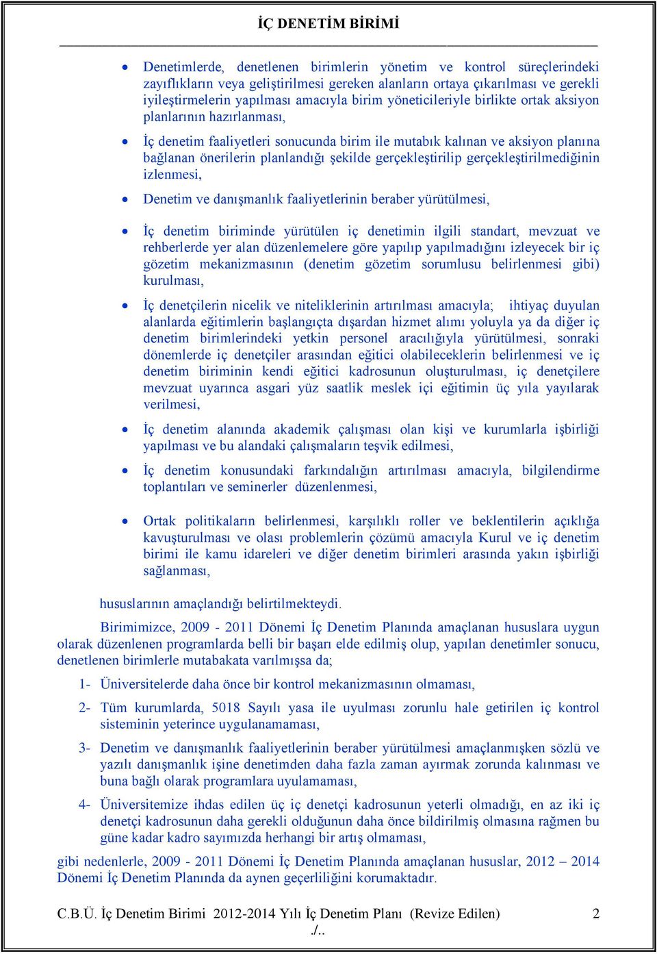 gerçekleştirilip gerçekleştirilmediğinin izlenmesi, Denetim ve danışmanlık faaliyetlerinin beraber yürütülmesi, İç denetim biriminde yürütülen iç denetimin ilgili standart, mevzuat ve rehberlerde yer