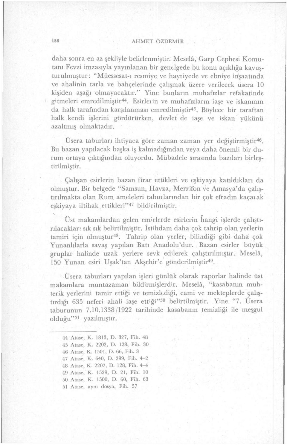 çalışmak üzere verilecek üsera 10 kişiden aşağı olmayacaktır.'" Yine bunların muhafızlar refakatinde gitmeleri emredilmiştir 44.