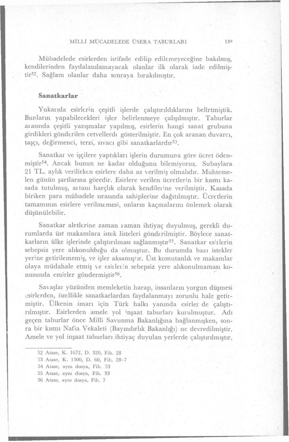 Taburlar aıasında çeşitli yazışmalar yapılmış, esirlerin hangi sanat grubuna girdikleri gönderilen cetvellerde gösterilmiştir.