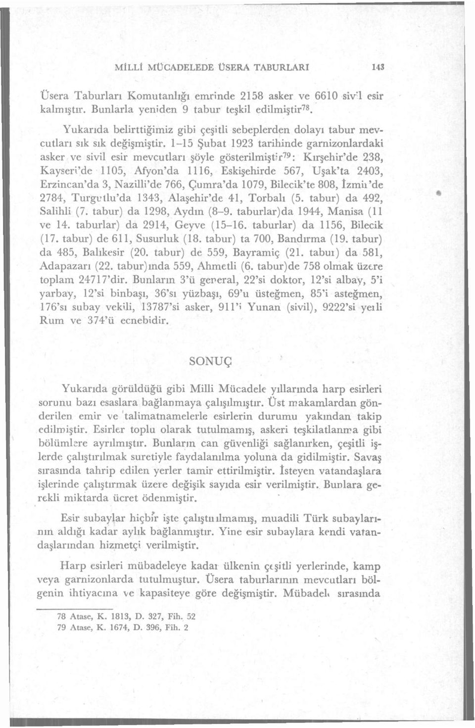 1-15 Şubat 1923 tarihinde garnizonlardaki asker ve sivil esir mevcutları şöyle gösterilmiştir 79 : Kırşehir'de 238, Kayseri'de 1105, Afyon'da 1116, Eskişehirde 567, Uşak'ta 2403, Erzincan'da 3,
